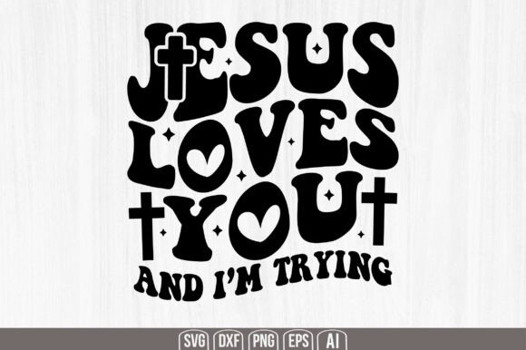 Jesus Loves You and Im Trying Svg Crafts