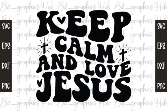 Keep Calm and Love Jesus SVG for Crafts
