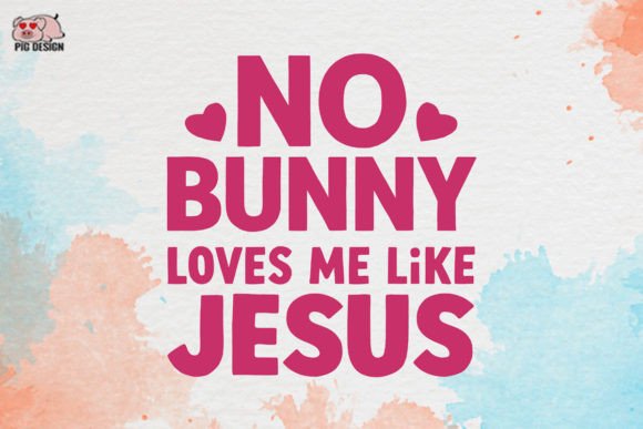 No Bunny Loves Me Like Jesus Clipart PNG