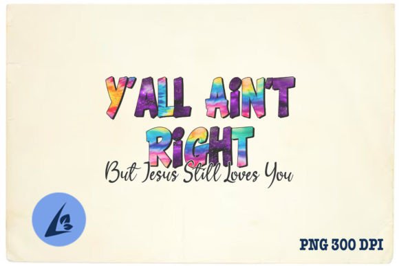 Y all Ain't Right Jesus Loves You PNG & Crafts